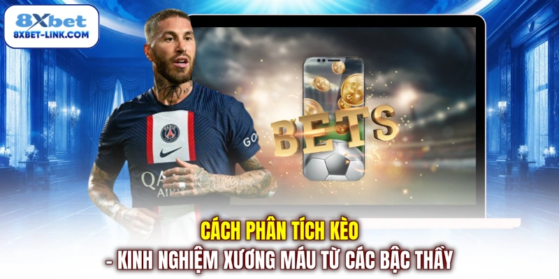 Cách Phân Tích Kèo - Kinh Nghiệm Xương Máu Từ Các Bậc Thầy Cách phân tích kèo - Kinh nghiệm xương máu từ các bậc thầy